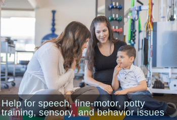 Young boy and his mother working with a speech therapist. Text: Help for speech, fine-motor, potty training, sensory, and behavior issues.