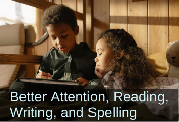 Brother and sister reading together. Text: Better attention, reading, writing, and spelling.