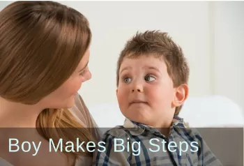 Boy looking at his mom. Text: Boy makes big steps.