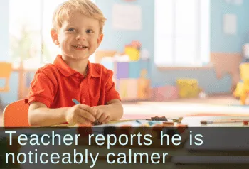 5-year-old boy looking up from his writing. Text: Teacher reports he is noticeably calmer
