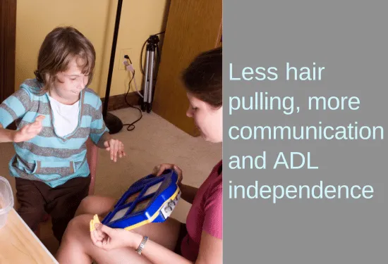 Teen girl communication via an assistive device. Text: Less hair pulling, more communication and ADL independence.