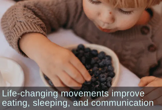 Toddler eating blueberries. Text: Life-changing movements improve eating, sleeping, and communication