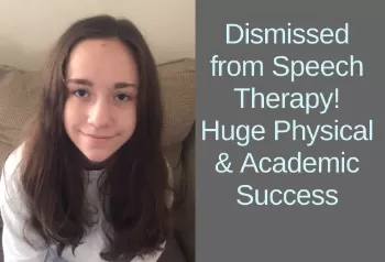 Teen girl looking into camera. Text: Dismissed from speech therapy! Huge physical and academic success. Links to case study titled, From IEP to all As and Bs on Report Card