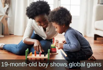 Mom explaining a wooden toy to child. Text: 19-month-old boy shows global gains
