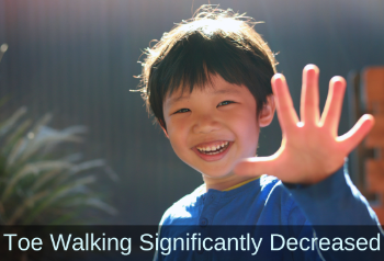 Little boy reaching toward camera. Text: Toe Walking significantly decreases.