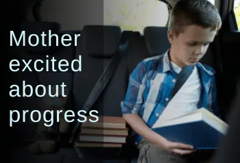 Boy reading in the back seat of a car. Text: Mother excited about progress