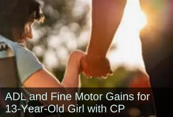 Girl in a wheelchair holding hands with a caregiver. Text: ADL and fine motor gains for 13-year-old with CP.