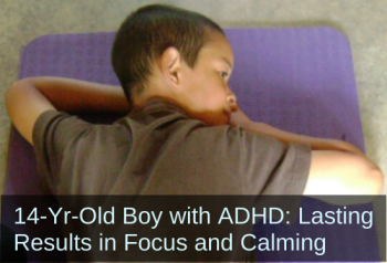 Boy resting on mat. Text: 14-year-old boy with ADHD: Lasting results in focus and calming.