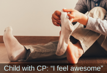 Close-up of a child putting on socks. Text: Child with CP: "I feel awesome"