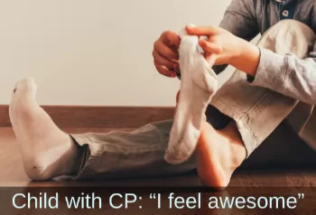 Hands pictured putting socks on feet. Text: Child with CP: "I feel awesome!"