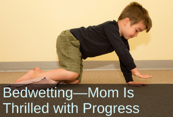 Boy resting in quadruped. Text: Bedwetting—Mom is thrilled with progress.