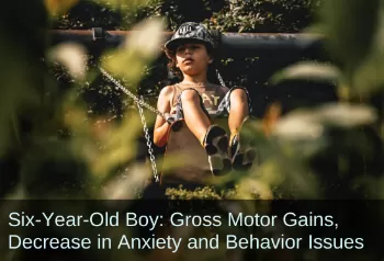 Young boy on a swing. Text: "6-Year-Old Boy: Gross Motor Gains, Decrease in Anxiety and Behavior Issues"