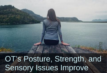 Woman relaxing at the side of a lake. text: OT's posture, strength, and sensory issues improve.