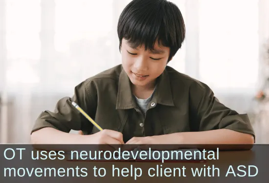 Smiling boy writing at desk. Text: OT uses neurodevelopmental movements to help client with ASD