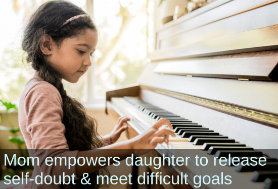 Young girls playing piano. Text: Mom empowers daughter to release self-doubt & meet difficult goals.