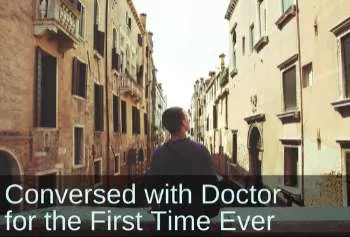 Young man walking down the street. Text: Conversed with Doctor for the First Time Ever