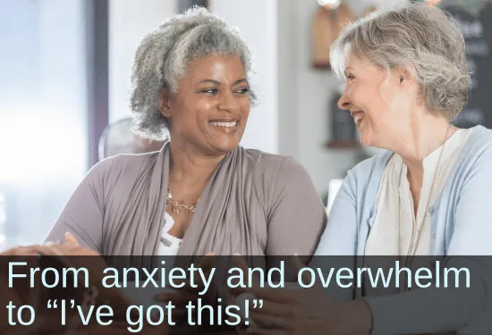 Two senior women smiling and chatting. Text: 68YO woman: from anxiety and overwhelm to "I've got this!"