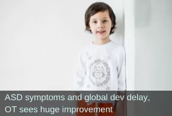 ASD symptoms  and global dev delay, OT sees huge improvement