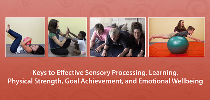 The Brain and Sensory Foundations, First Level course helps children and adults with: sensory processing, learning, physical strength, goal achievement, and emotional wellbeing.