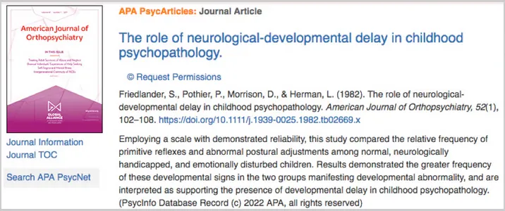 Sceenshot of a study: THE ROLE OF NEUROLOGICAL-DEVELOPMENTAL DELAY IN CHILDHOOD PSYCHOPATHOLOGY. The abstract reads: Employing a scale with demonstrated reliability, this study compared the relative frequency of primitive reflexes and abnormal postural adjustments among normal, neurologically handicapped, and emotionally disturbed children. Results demonstrated the greater frequency of these developmental signs in the two groups manifesting developmental abnormality, and are interpreted as supporting the presence of developmental delay in childhood psychopathology.