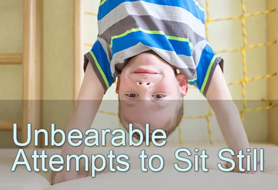 Boy doing handstand. Text: Unbearable attempts to sit still.