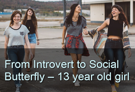 From Introvert to Social Butterfly-13 Yr Old Girl