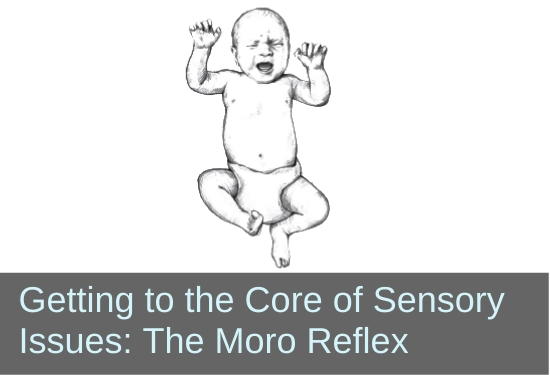 Getting to the Core of Sensory Issues: The Moro Reflex