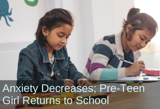 6 Months Makes a Huge Difference: Pre-Teen Girl's Anxiety Decreases, Achieves Big Jump in Standardized Test Scores